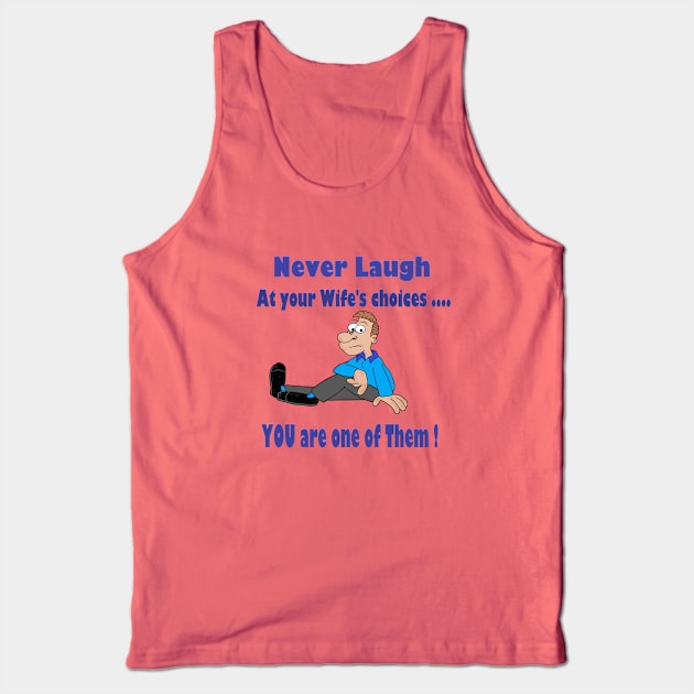 Never laugh at your wife's choices Tank Top by KJKlassiks